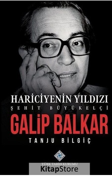Hariciyenin Yıldızı Şehit Büyükelçi Galip Balkar / Tanju Bilgiç Hariciyenin Yıldızı Şehit Büyükelçi Galip Balkar / Tanju Bilgiç