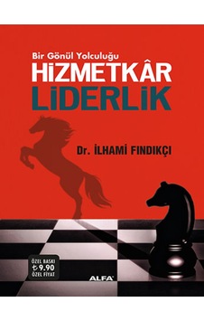 Bir Gönül Yolculuğu - Hizmetkar Liderlik - İlhami Fındıkçı - Alfa Yayıncılık Bir Gönül Yolculuğu - Hizmetkar Liderlik - İlhami Fındıkçı - Alfa Yayıncılık