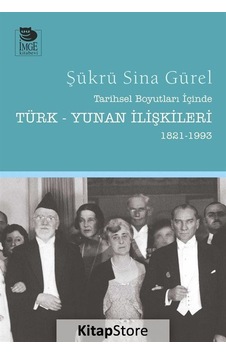 Tarihsel Boyutları İçinde Türk-Yunan İlişkileri 1821-1993 - Şükrü Sina Gürel - İmge Kitabevi