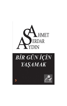 Bir Gün İçin Yaşamak / Ahmet Serdar Aydın Bir Gün İçin Yaşamak / Ahmet Serdar Aydın
