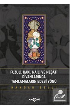 Fuzuli Baki Naili ve Neşati Divanlarında Tamlamaların Edebi Yönü - Handan Belli - Akçağ Yayınları