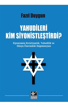 Yahudileri Kim Siyonistleştirdi & Siyonizmin Hıristiyanlık, Y... Yahudileri Kim Siyonistleştirdi & Siyonizmin Hıristiyanlık, Y...