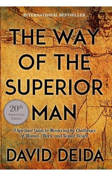 The Way Of The Superior Man: A Spiritual Guide To Mastering The Challenges Of Women, Work, And Sexual Desire 20th Anniversary Edition The Way Of The Superior Man: A Spiritual Guide To Mastering The Challenges Of Women, Work, And Sexual Desire 20th Anniversary Edition