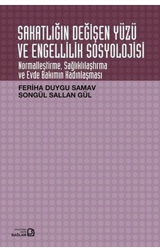 Sakatlığın Değişen Yüzü ve Engellilik Sosyolojisi - Feriha Duygu Samav - Songül Sallan Gül - Bağlam Yayıncılık Sakatlığın Değişen Yüzü ve Engellilik Sosyolojisi - Feriha Duygu Samav - Songül Sallan Gül - Bağlam Yayıncılık