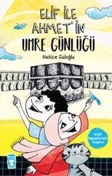 Elif İle Ahmet'in Umre Günlüğü - Hatice Güloğlu - Timaş Çocuk Elif İle Ahmet'in Umre Günlüğü - Hatice Güloğlu - Timaş Çocuk