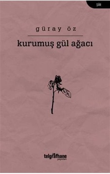 Kurumuş Gül Ağacı - Güray Öz - Telgrafhane Yayınları Kurumuş Gül Ağacı - Güray Öz - Telgrafhane Yayınları