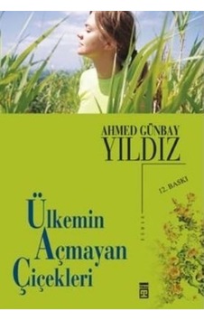 Ülkemin Açmayan Çiçekleri Ahmed Günbay Yıldız Ülkemin Açmayan Çiçekleri Ahmed Günbay Yıldız