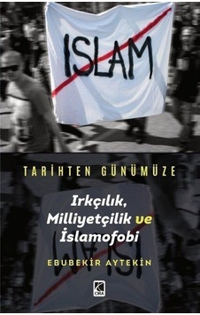 Tarihten Günümüze Irkçılık Milliyetçilik ve İslamofobi - Ebubekir Aytekin - Çıra Yayınları