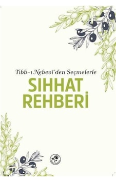 Sıhhat Rehberi - Tıbb-ı Nebevi'den Seçmelerle- Fazilet Neşriyat Sıhhat Rehberi - Tıbb-ı Nebevi'den Seçmelerle- Fazilet Neşriyat