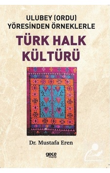 Türk Halk Kültürü-Ulubey Yöresinden Örneklerle - Mustafa Eren - Gece Kitaplığı Türk Halk Kültürü-Ulubey Yöresinden Örneklerle - Mustafa Eren - Gece Kitaplığı