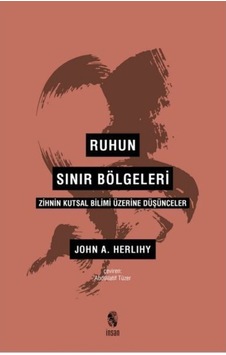 Ruhun Sınır Bölgeleri-Zihnin Kutsal Bilimi Üzerine Düşünceler - John A. Herlihy - İnsan Yayınları
