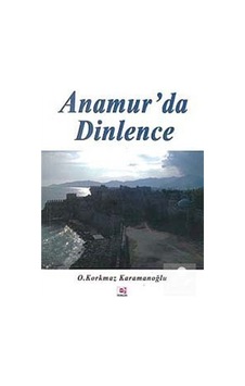 Anamur'da Dinlence - O. Korkmaz Karamanoğlu - E Yayınları Anamur'da Dinlence - O. Korkmaz Karamanoğlu - E Yayınları