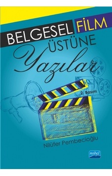 Belgesel Film Üzerine Yazılar - Nilüfer Pembecioğlu - Nobel Akademik Yayıncılık