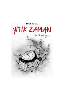 Yitik Zaman Artık Çok Geç / Çınaraltı Yayınları / Seçil Kutal Yitik Zaman Artık Çok Geç / Çınaraltı Yayınları / Seçil Kutal