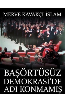 Başörtüsüz Demokraside Adı Konmamış Darbe - Merve Kavakçı - Timaş Başörtüsüz Demokraside Adı Konmamış Darbe - Merve Kavakçı - Timaş