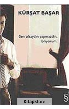 Kitapstore Sen Olsaydın Yapmazdın, Biliyorum / Kürşat Başar Kitapstore Sen Olsaydın Yapmazdın, Biliyorum / Kürşat Başar