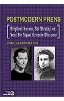 Postmodern Prens - Eleştirel Kuram  Sol Strateji ve Yeni Bir Siyasi Öznenin Oluşumu - John Sanbonmatsu - Bağlam Yayıncılık