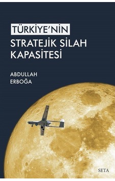 Türkiye'nin Stratejik Silah Kapsitesi - Abdullah Erboğa - Seta Yayınları