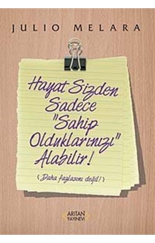 Hayat Sizden Sadece Sahip Olduklarınızı Alabilir! - Julio Melara - Arıtan Yayınevi Hayat Sizden Sadece Sahip Olduklarınızı Alabilir! - Julio Melara - Arıtan Yayınevi