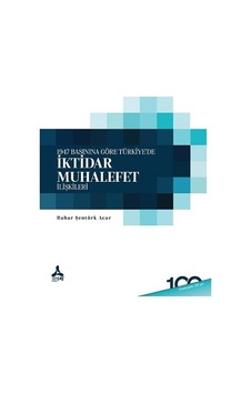 İktidar Muhalefet İlişkileri - 1947 Basınına Göre Türkiye'de - Bahar Şentürk Acar - Sonçağ Yayınları İktidar Muhalefet İlişkileri - 1947 Basınına Göre Türkiye'de - Bahar Şentürk Acar - Sonçağ Yayınları