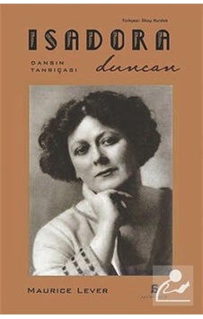 Isadora Duncan - Dansın Tanrıçası - Maurice Lever - Agora Kitaplığı