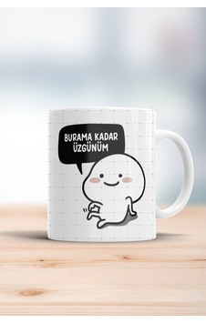 Burama Kadar Üzgünüm Kupa Bardak Beyaz Burama Kadar Üzgünüm Kupa Bardak Beyaz