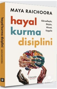 Hayal Kurma Disiplini & Görselleştir, Düşün, Hisset, Uygula / ... Hayal Kurma Disiplini & Görselleştir, Düşün, Hisset, Uygula / ...