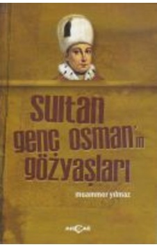 Sultan Genç Osman'ın Gözyaşları - Muammer Yılmaz - Akçağ Yayınları