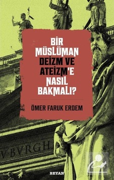 Bir Müslüman Deizm ve Ateizm'e Nasıl Bakmalı? - Ömer Faruk Erdem - Beyan Yayınları Bir Müslüman Deizm ve Ateizm'e Nasıl Bakmalı? - Ömer Faruk Erdem - Beyan Yayınları