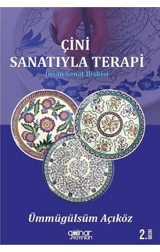 Çini Sanatıyla Terapi / Ümmügülsüm Açıköz Çini Sanatıyla Terapi / Ümmügülsüm Açıköz