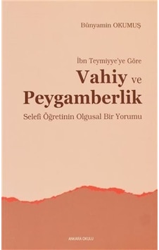 İbn Teymiyye'ye Göre Vahiy ve Peygamberlik - Bünyamin Okumuş - Ankara Okulu Yayınları