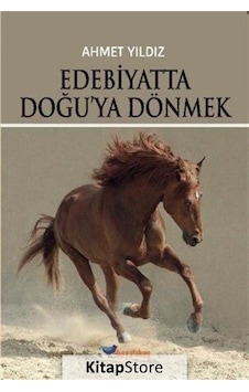 Edebiyatta Doğu'ya Dönmek - Ahmet Yıldız - Boyalıkuş