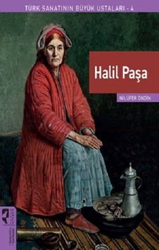 Halil Paşa - Türk Sanatının Büyük Ustaları 4 - Nilüfer Öndin - Hayalperest Yayınevi Halil Paşa - Türk Sanatının Büyük Ustaları 4 - Nilüfer Öndin - Hayalperest Yayınevi