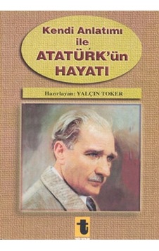 Kendi Anlatımı ile Atatürkün Hayatı- Toker Yayınları