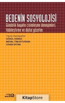 Bedenin Sosyolojisi Gündelik Hayatın Cisimleşme Deneyimleri Tıbbileştirme ve Dijital Gözetim - Cihan Ertan - Bağlam Yayıncılık Bedenin Sosyolojisi Gündelik Hayatın Cisimleşme Deneyimleri Tıbbileştirme ve Dijital Gözetim - Cihan Ertan - Bağlam Yayıncılık