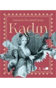 Osmanlı Istanbul'Unda Kadın (Ciltli) / Kolektif 9786257288385 Osmanlı Istanbul'Unda Kadın (Ciltli) / Kolektif 9786257288385