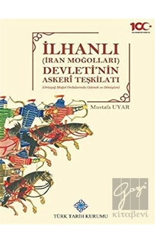 İlhanlı (İran Moğolları) Devleti'nin Askeri Teşkilatı -  Türk Tarih Kurumu Yayınları