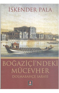 Boğaziçi'ndeki Mücevher - Dolmabahçe Sarayı - İskender Pala - Kapı Yayınları Boğaziçi'ndeki Mücevher - Dolmabahçe Sarayı - İskender Pala - Kapı Yayınları
