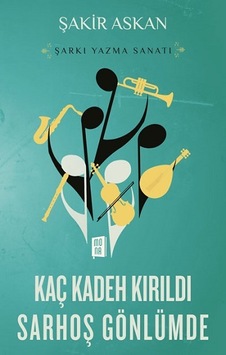 Kaç Kadeh Kırıldı Sarhoş Gönlümde - Şarkı Yazma Sanatı - Şakir Askan - Mona
