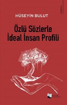 Özlü Sözlerle İdeal İnsan Profili - Aforizmalar - Hüseyin Bulut - Karina Yayınevi Özlü Sözlerle İdeal İnsan Profili - Aforizmalar - Hüseyin Bulut - Karina Yayınevi