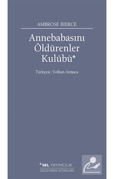 Anne Babasını Öldürenler Kulübü / Ambrose Bierce Anne Babasını Öldürenler Kulübü / Ambrose Bierce