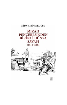 Ketebe Mizah Penceresinden Birinci Dünya Savaşı Ketebe Mizah Penceresinden Birinci Dünya Savaşı