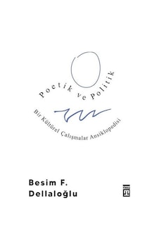 Poetik ve Politik ve Bir Kültürel Çalışmalar Ansiklopedisi - Besim F. Dellaloğlu - Timaş Yayınları