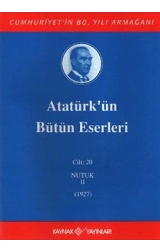 Atatürk'ün Bütün Eserleri Cilt: 20 Nutuk 2 - 1927 Atatürk'ün Bütün Eserleri Cilt: 20 Nutuk 2 - 1927