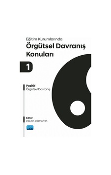 Eğitim Kurumlarında Örgütsel Davranış Konuları I - Pozitif Örgütsel Davranış Eğitim Kurumlarında Örgütsel Davranış Konuları I - Pozitif Örgütsel Davranış