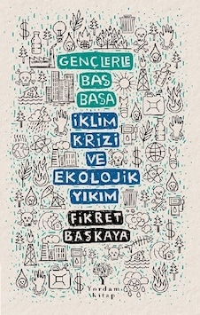 Gençlerle Baş Başa: İklim Krizi ve Ekolojik Yıkım - Fikret Başkaya - Yordam Kitap