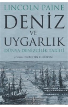 Deniz ve Uygarlık - Dünya Denizcilik Tarihi - Lincoln Paine - İş Bankası Kültür Yayınları Deniz ve Uygarlık - Dünya Denizcilik Tarihi - Lincoln Paine - İş Bankası Kültür Yayınları