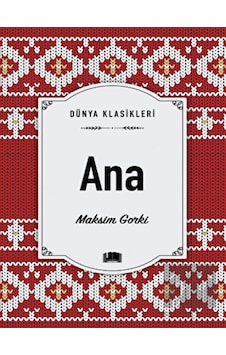 Ana - Dünya Klasikleri - Maksim Gorki - Ema Kitap Ana - Dünya Klasikleri - Maksim Gorki - Ema Kitap