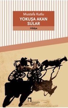 Yokuşa Akan Sular - Mustafa Kutlu - Dergah Yayınları Yokuşa Akan Sular - Mustafa Kutlu - Dergah Yayınları