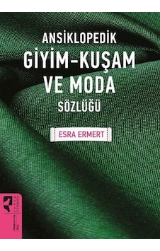 Ansiklopedik Giyim-Kuşam ve Moda Sözlüğü - Esra Ermert - Hayalperest Yayınevi